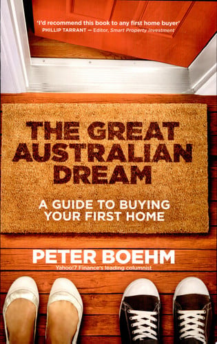 The Great Australian Dream A Guide to Buying Your First Home