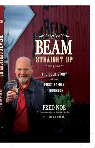Beam, Straight Up The Bold Story of the First Family of Bourbon