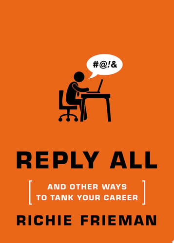 REPLY ALL...and Other Ways to Tank Your Career A Guide to Workplace Etiquette