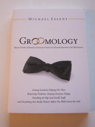 Groomology What Every (Smart) Groom Needs to Know Before the Wedding