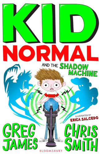 Kid Normal and the Shadow Machine The Third Book in the Super Heroic, Super Silly Series from Greg James and Chris Smith