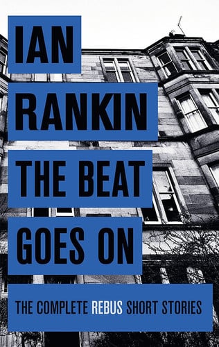 The Beat Goes On The Complete Rebus Short Stories