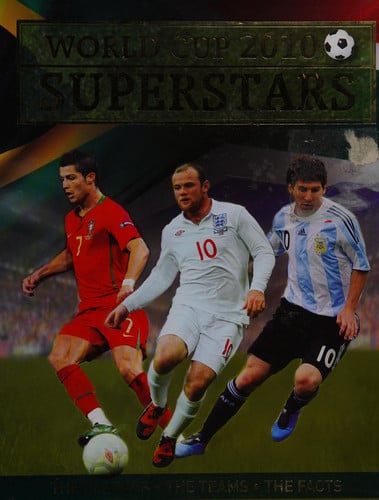 World Cup 2010 Superstars The Ultimate Guide to the Stars of the 2010 World Cup