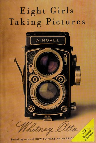 Eight Girls Taking Pictures A Novel