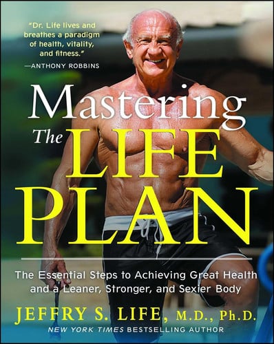 Mastering the Life Plan The Essential Steps to Achieving Great Health and a Leaner, Stronger, and Sexier Body