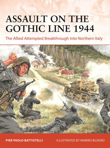Assault on the Gothic Line 1944 The Allied Attempted Breakthrough Into Northern Italy