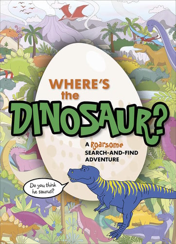 Where's the Dinosaur? A Roarsome Search-And-Find Adventure
