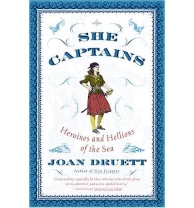 She Captains Heroines and Hellions of the Sea