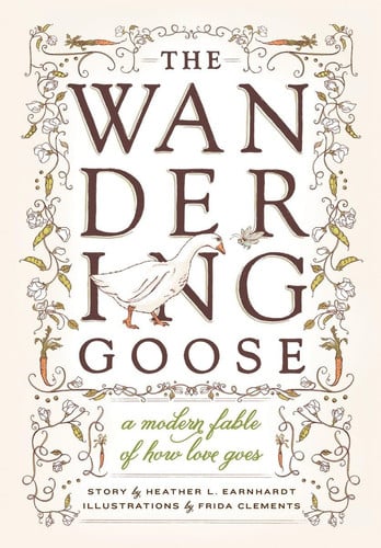 The Wandering Goose A Modern Fable of How Love Goes