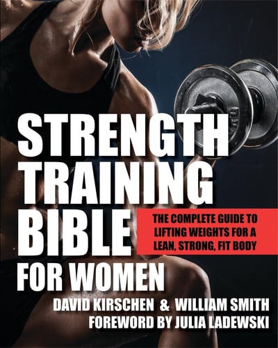 Strength Training Bible for Women The Complete Guide to Lifting Weights for a Lean, Strong, Fit Body