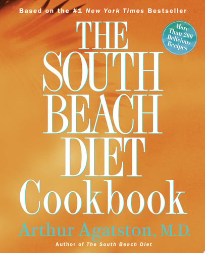 The South Beach Diet Cookbook More Than 200 Delicious Recipies That Fit the Nation's Top Diet