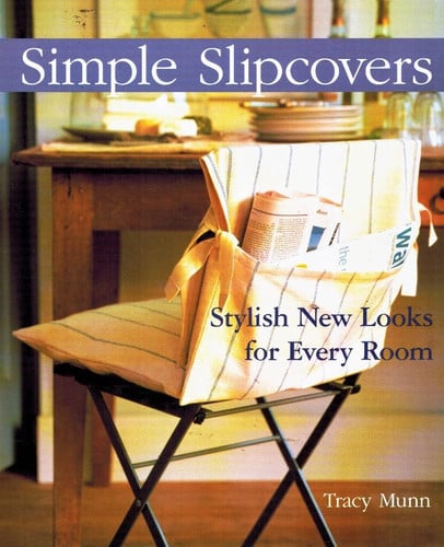 Simple Slipcovers Stylish New Looks for Every Room