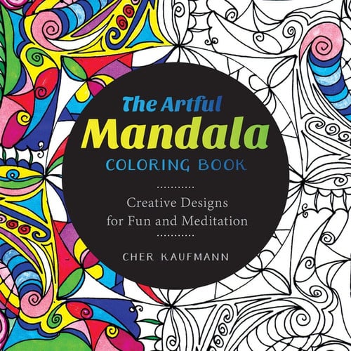 The Artful Mandala Coloring Book Creative Designs for Fun and Meditation