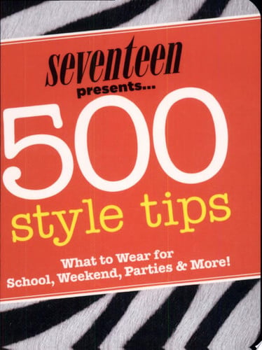 Seventeen Presents 500 Style Tips What to Wear for School, Weekend, Parties & More!