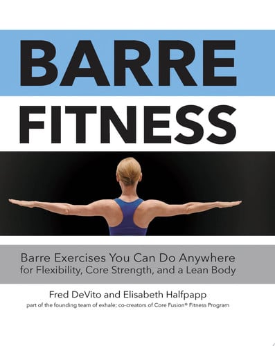 Barre Fitness Barre Exercises You Can Do Anywhere for Flexibility, Core Strength, and a Lean Body