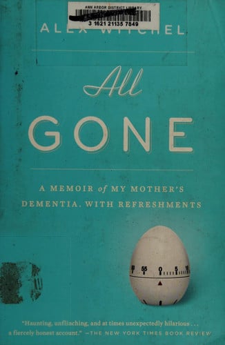 All Gone A Memoir of My Mother's Dementia. With Refreshments