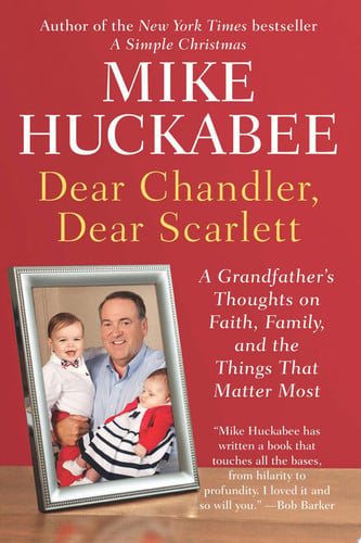 Dear Chandler, Dear Scarlett A Grandfather's Thoughts on Faith, Family, and the Things That Matter Most