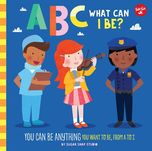 ABC for Me: ABC What Can I Be? YOU Can Be Anything YOU Want to Be, from a to Z
