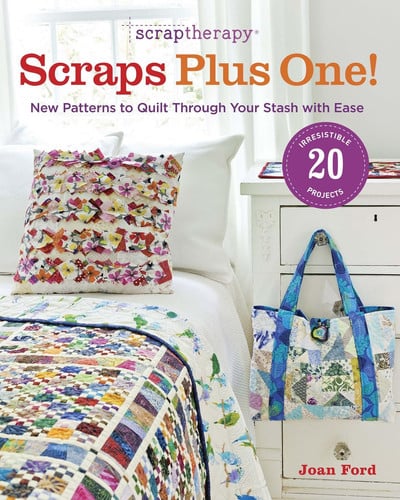 Scraptherapy® Scraps Plus One! New Patterns to Quilt Through Your Stash with Ease