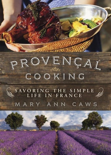 Provençal Cooking Savoring the Simple Life in France