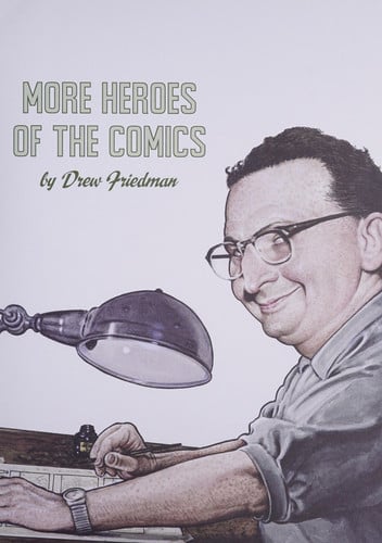 More Heroes of the Comics Portraits of the Legends of Comic Books