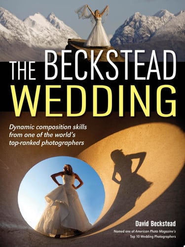The Beckstead Wedding Dynamic Composition Skills From One of the World's Top-Ranked Photographers