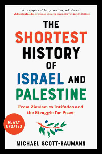 The Shortest History of Israel and Palestine From Zionism to Intifadas and the Struggle for Peace