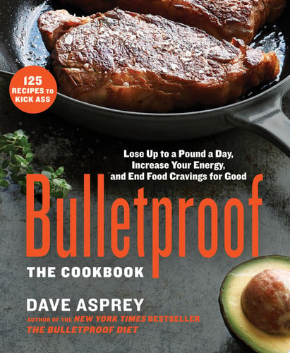 Bulletproof: The Cookbook Lose Up to a Pound a Day, Increase Your Energy, and End Food Cravings for Good