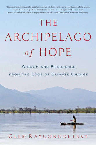 The Archipelago of Hope Wisdom and Resilience from the Edge of Climate Change