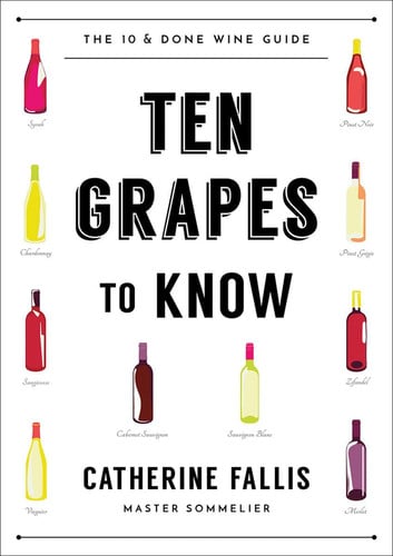 10 Grapes to Know The Ten and Done Wine Guide