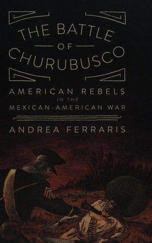 The Battle of Churubusco American Rebels in the Mexican-American War