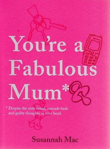 You're a Fabulous Mum Despite the Stale Bread, Unmade Beds and Guilty Thoughts in Your Head