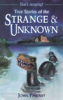 True Stories of the Strange and Unknown