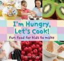 I'm Hungry, Let's Cook! Fun Food for Kids to Make