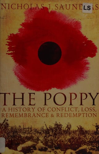 The Poppy A History of Conflict, Loss, Remembrance, and Redemption