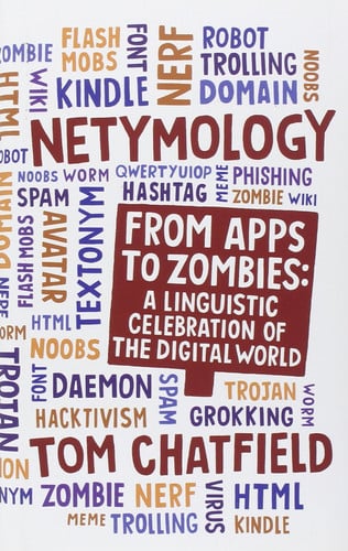 Netymology From Apps to Zombies : a Linguistic Celebration of the Digital World