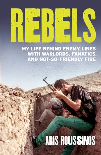 Rebels My Life Behind Enemy Lines with Conmen, Grenade Launchers, and the World's Craziest Rabbi