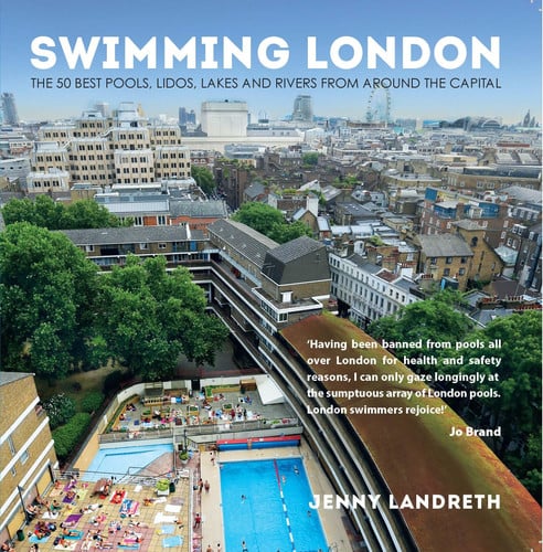 Swimming London The 50 Best Pools, Lidos, Lakes and Rivers from Around the Capital