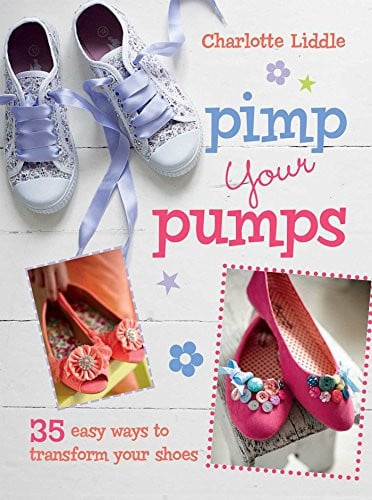 Pimp Your Pumps 35 easy ways to transform your shoes, for children aged 7+