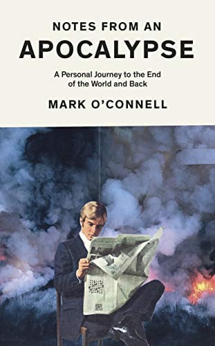 Notes from an Apocalypse A Personal Journey to the End of the World and Back