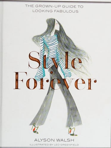 Style Forever The Grown-Up Guide to Looking Fabulous