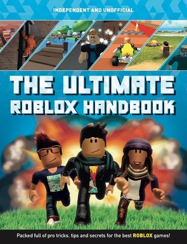 The Ultimate Handbook: Roblox (Independent and Unofficial) Packed Full of Pro Tricks, Tips and Secrets for the Best Roblox Games!