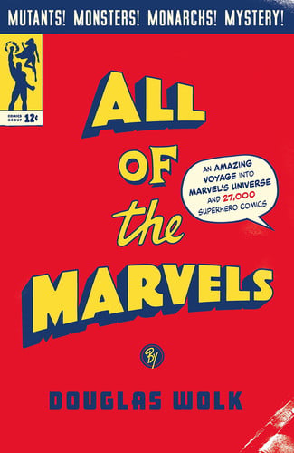 All of the Marvels An Amazing Voyage Into Marvel's Universe and 27,000 Superhero Comics