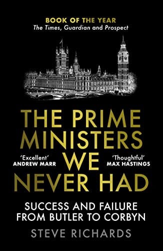 The Prime Ministers We Never Had Success and Failure from Butler to Corbyn