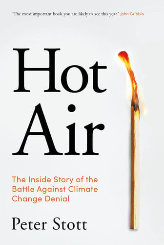 Hot Air The Inside Story of the Battle Against Climate Change Denial