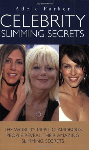 Celebrity Slimming Secrets The World's Most Glamorous People Reveal Their Amazing Slimming Secrets