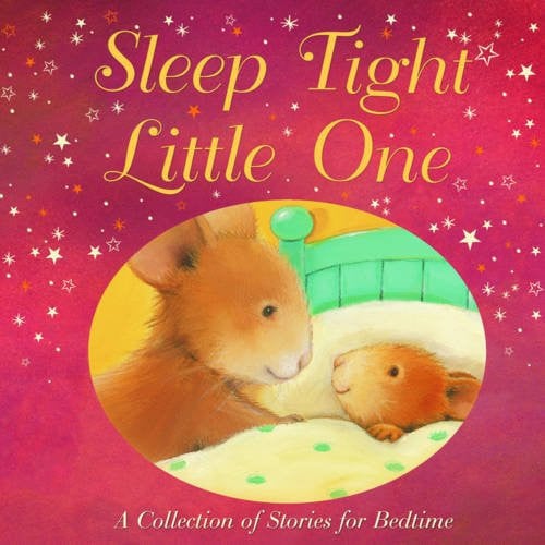 Sleep Tight, Little One A Collection of Stories for Bedtime