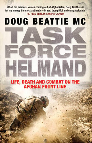 Task Force Helmand A Soldier's Story of Life, Death and Combat on the Afghan Front Line