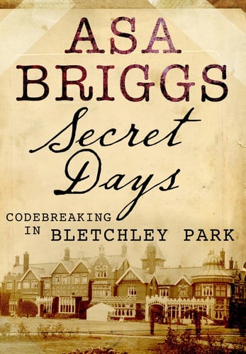 Secret Days Code-breaking in Bletchley Park