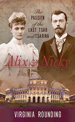 Alix and Nicky The Passion of the Last Tsar and Tsarina